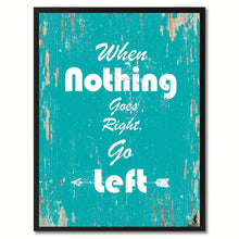 Load image into Gallery viewer, When nothing goes right go left Motivation Quote Saying Gift Ideas Home Decor Wall Art
