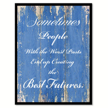 Load image into Gallery viewer, Sometimes people with the worst pasts Inspirational Quote Saying Gift Ideas Home Décor Wall Art
