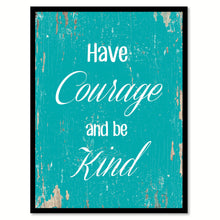 Load image into Gallery viewer, Have Courage And Be Kind Motivation Quote Saying Gift Ideas Home Decor Wall Art 111511
