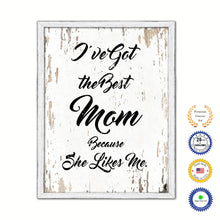 Load image into Gallery viewer, I&#39;ve Got The Best Mom Because She Likes Me Vintage Saying Gifts Home Decor Wall Art Canvas Print with Custom Picture Frame
