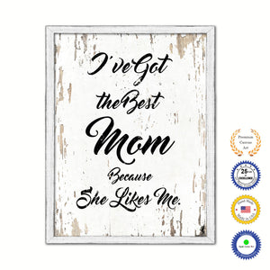 I've Got The Best Mom Because She Likes Me Vintage Saying Gifts Home Decor Wall Art Canvas Print with Custom Picture Frame