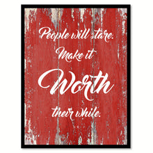 Load image into Gallery viewer, People Will Stare Make It Worth Their While H.W. Quote Saying Gift Ideas Home Decor Wall Art
