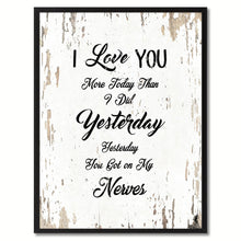 Load image into Gallery viewer, I love you more today than I did yesterday you got on my nerves Inspirational Quote Saying Gift Ideas Home Decor Wall Art
