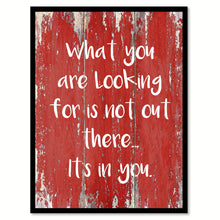 Load image into Gallery viewer, What You Are Looking For Is Not Out There Quote Saying Gift Ideas Home Decor Wall Art
