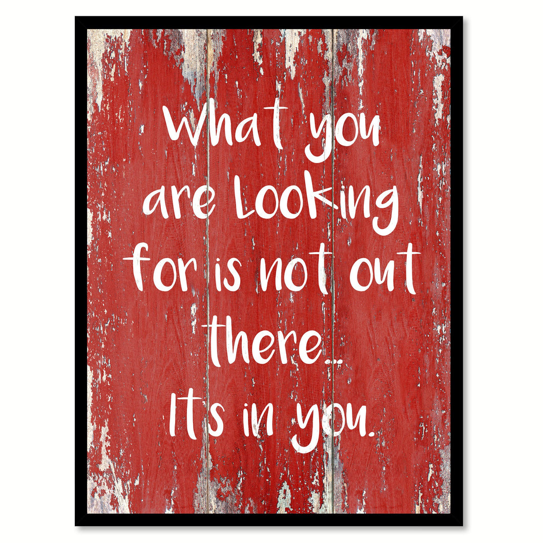 What You Are Looking For Is Not Out There Quote Saying Gift Ideas Home Decor Wall Art