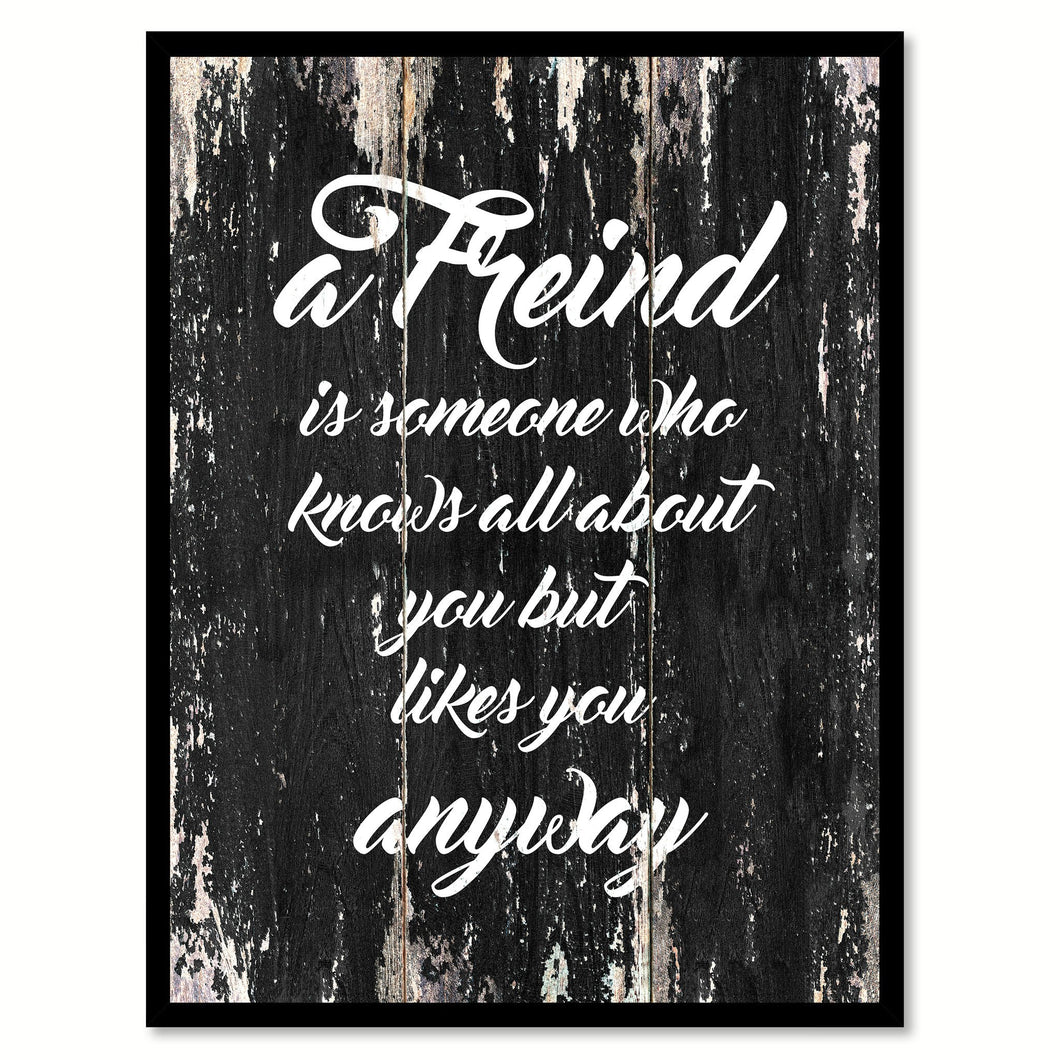 A friend is someone who knows all about you but likes you anyway Funny Quote Saying Canvas Print with Picture Frame Home Decor Wall Art