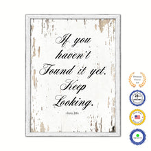 Load image into Gallery viewer, If you haven&#39;t found it yet keep looking - Steve Jobs Motivational Quote Saying Canvas Print with Picture Frame Home Decor Wall Art, White Wash
