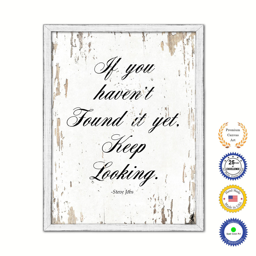 If you haven't found it yet keep looking - Steve Jobs Motivational Quote Saying Canvas Print with Picture Frame Home Decor Wall Art, White Wash