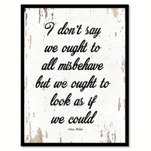 Load image into Gallery viewer, I don't say we ought to all misbehave but we ought to look as if we could - Orson Welles Quote Saying Canvas Print with Picture Frame Home Decor Wall Art, White

