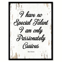 Load image into Gallery viewer, I Have No Special Talent Albert Einstein Quote Saying Home Decor Wall Art Gift Ideas 111768
