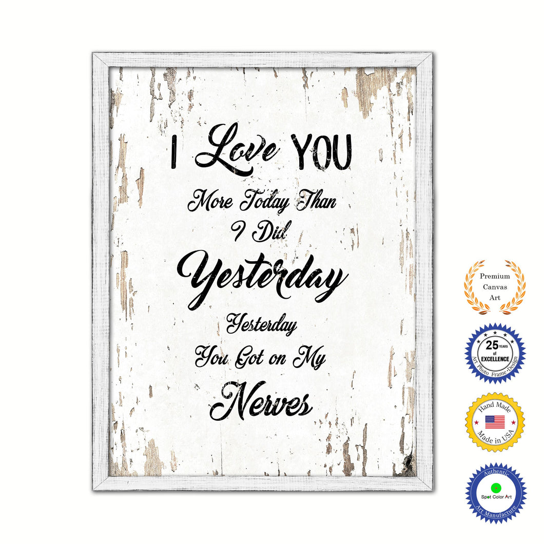I Love You More Today Than I Did Yesterday Vintage Saying Gifts Home Decor Wall Art Canvas Print with Custom Picture Frame