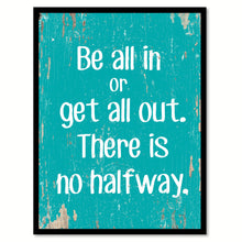 Load image into Gallery viewer, Be All In Or Get All Out Quote Saying Home Decor Wall Art Gift Ideas 111681
