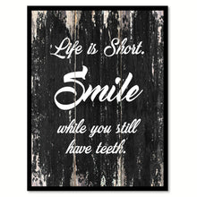 Load image into Gallery viewer, Life is short smile while you still have teeth Motivational Quote Saying Canvas Print with Picture Frame Home Decor Wall Art

