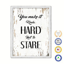 Load image into Gallery viewer, You Make It Kinda Hard Not To Stare Vintage Saying Gifts Home Decor Wall Art Canvas Print with Custom Picture Frame
