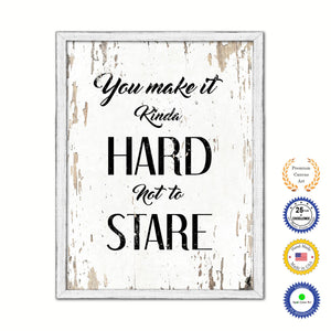 You Make It Kinda Hard Not To Stare Vintage Saying Gifts Home Decor Wall Art Canvas Print with Custom Picture Frame