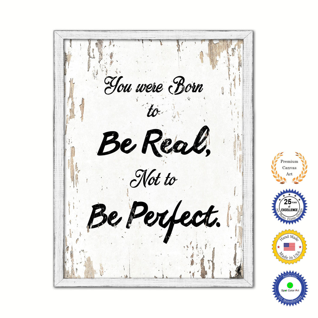 You were born to be real not to be perfect Inspirational Quote Saying Framed Canvas Print Gift Ideas Home Decor Wall Art, White Wash