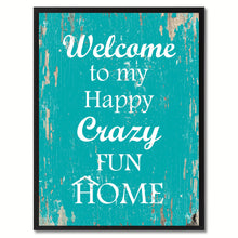 Load image into Gallery viewer, Welcome to my happy crazy fun home Happy Quote Saying Gift Ideas Home Decor Wall Art
