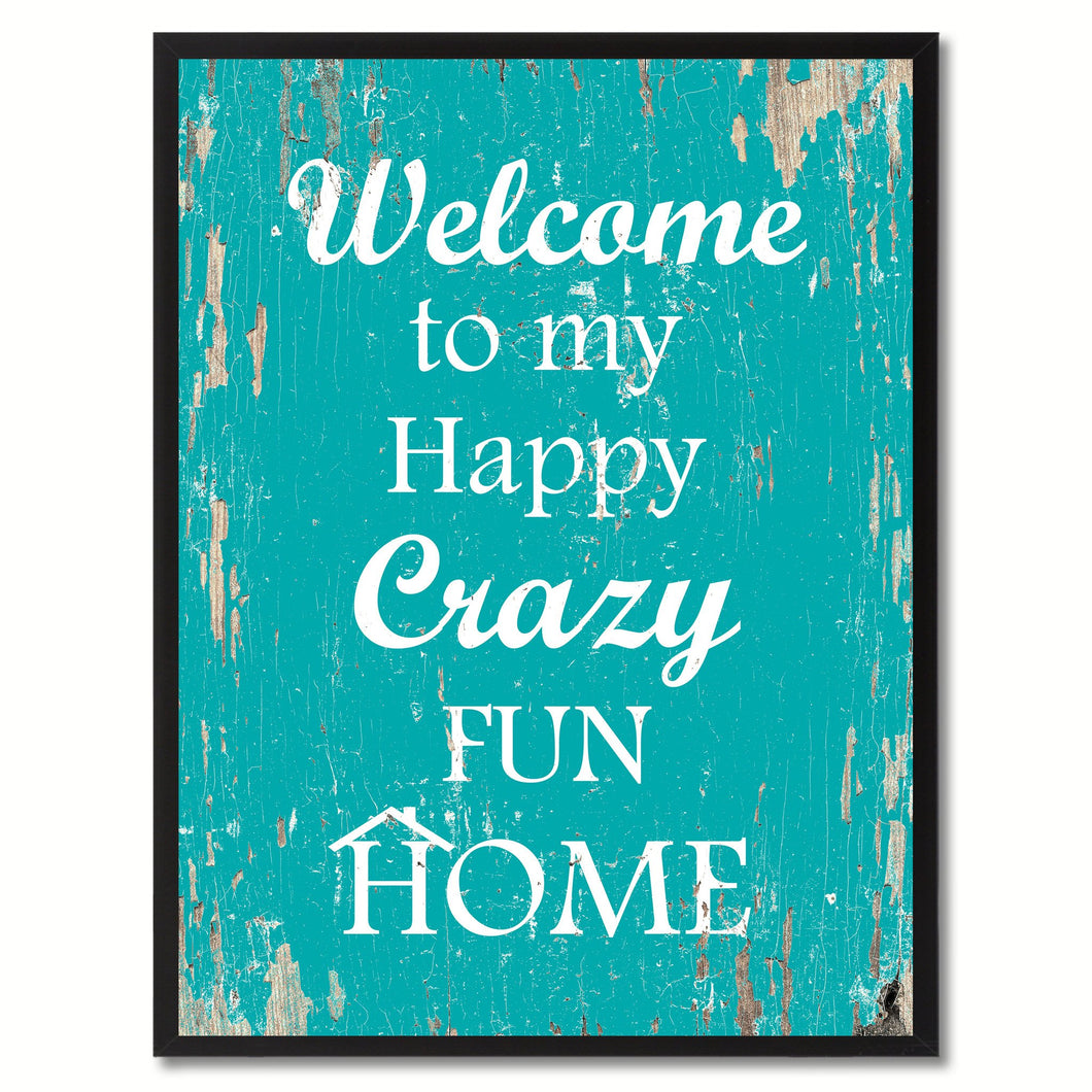 Welcome to my happy crazy fun home Happy Quote Saying Gift Ideas Home Decor Wall Art