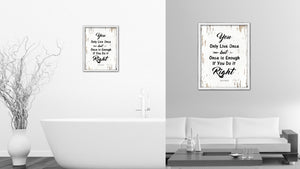 You only live once but once is enough if you do it right - Mae West Inspirational Quote Saying Gift Ideas Home Decor Wall Art, White Wash