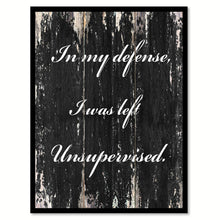 Load image into Gallery viewer, In my defense I was left unsupervised Funny Quote Saying Canvas Print with Picture Frame Home Decor Wall Art
