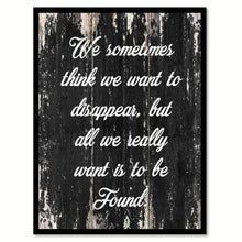 Load image into Gallery viewer, We sometimes think we want to disappear but all we really want is to be found Motivational Quote Saying Canvas Print with Picture Frame Home Decor Wall Art

