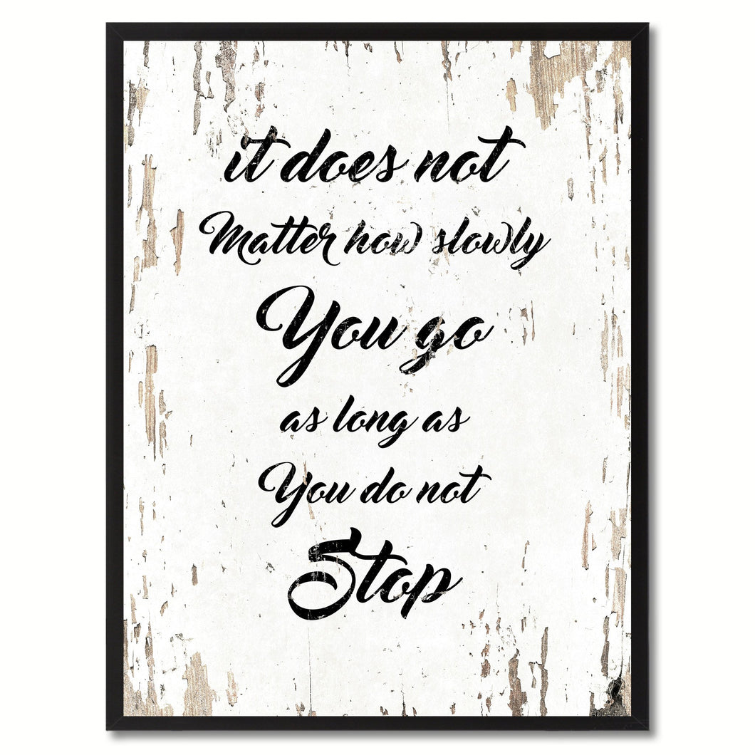 It does not matter how slowly you go as long as you do not stop Inspirational Quote Saying Gift Ideas Home Decor Wall Art