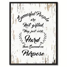 Load image into Gallery viewer, Successful people are not gifted They just work hard then succeed on purpose Inspirational Quote Saying Gift Ideas Home Decor Wall Art
