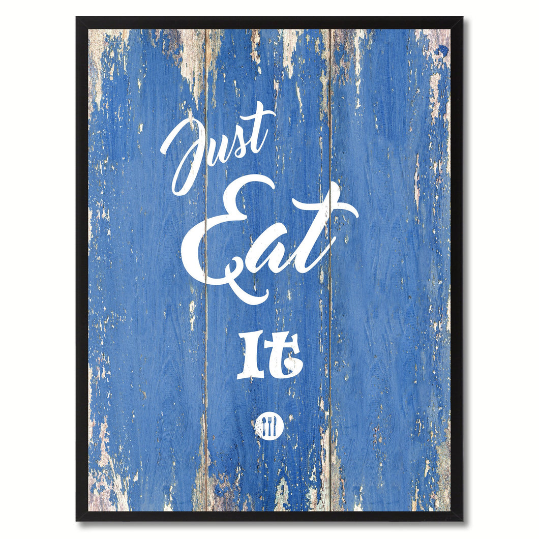 Just eat it  Quote Saying Gift Ideas Home Décor Wall Art