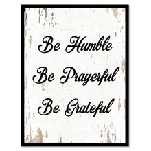 Load image into Gallery viewer, Be Humble Be Prayerful Be Grateful Quote Saying Home Decor Wall Art Gift Ideas 111684
