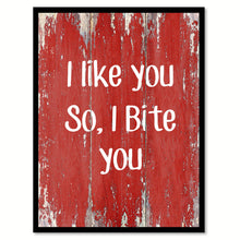 Load image into Gallery viewer, I like you so I bite you Quote Saying Gift Ideas Home Décor Wall Art
