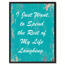 Load image into Gallery viewer, I just want to spend the rest of my life laughing Happy Quote Saying Gift Ideas Home Decor Wall Art
