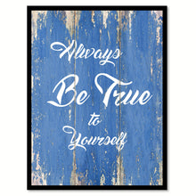 Load image into Gallery viewer, Always Be True To Yourself Inspirational Quote Saying Gift Ideas Home Decor Wall Art
