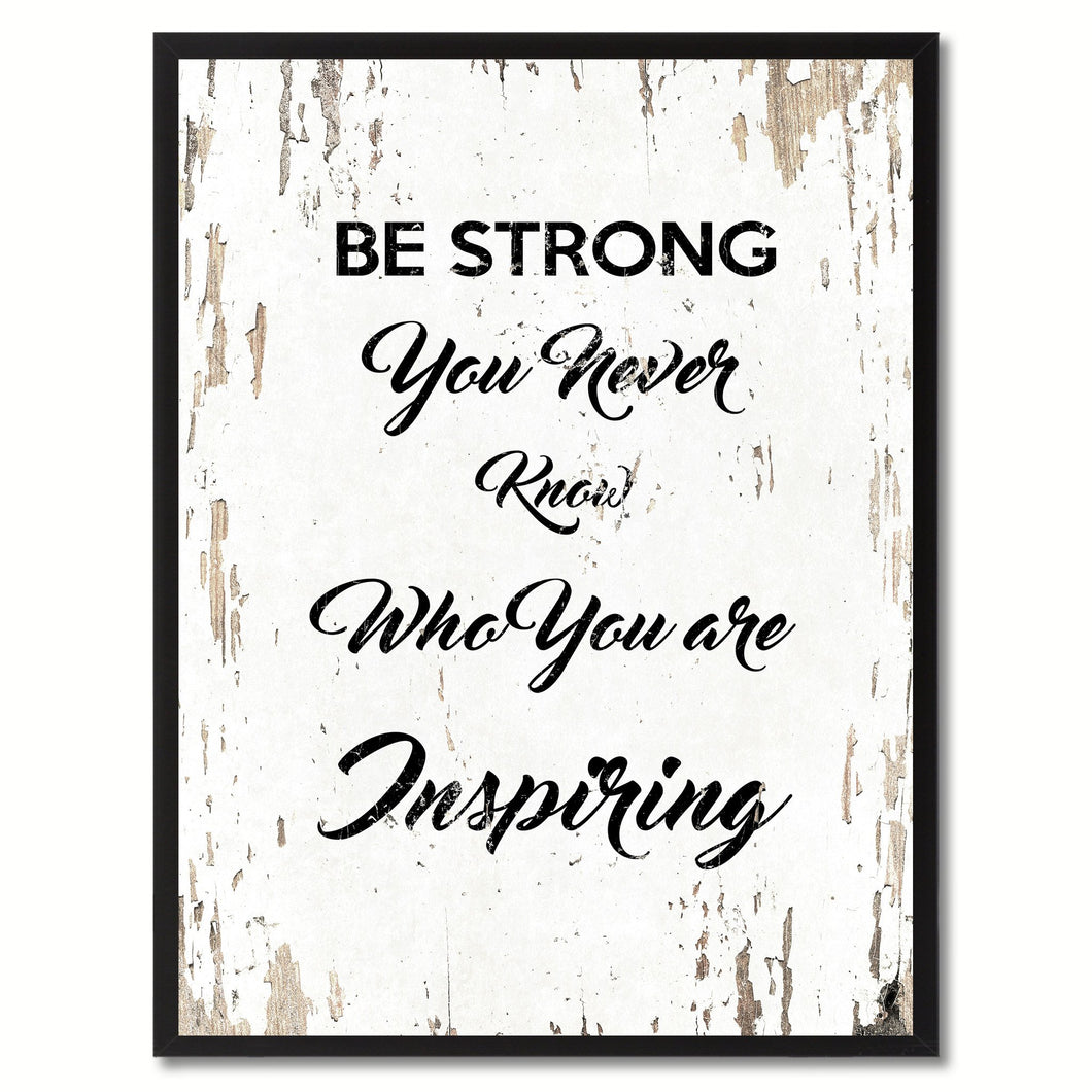 Be strong you never know who you are inspiring Motivation Quote Saying Gift Ideas Home Decor Wall Art