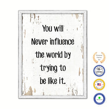Load image into Gallery viewer, You will never influence the world by trying to be like it Motivational Quote Saying Canvas Print with Picture Frame Home Decor Wall Art, White Wash
