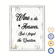 Load image into Gallery viewer, Wine Is The Answer But I Forgot The Question Vintage Saying Gifts Home Decor Wall Art Canvas Print with Custom Picture Frame
