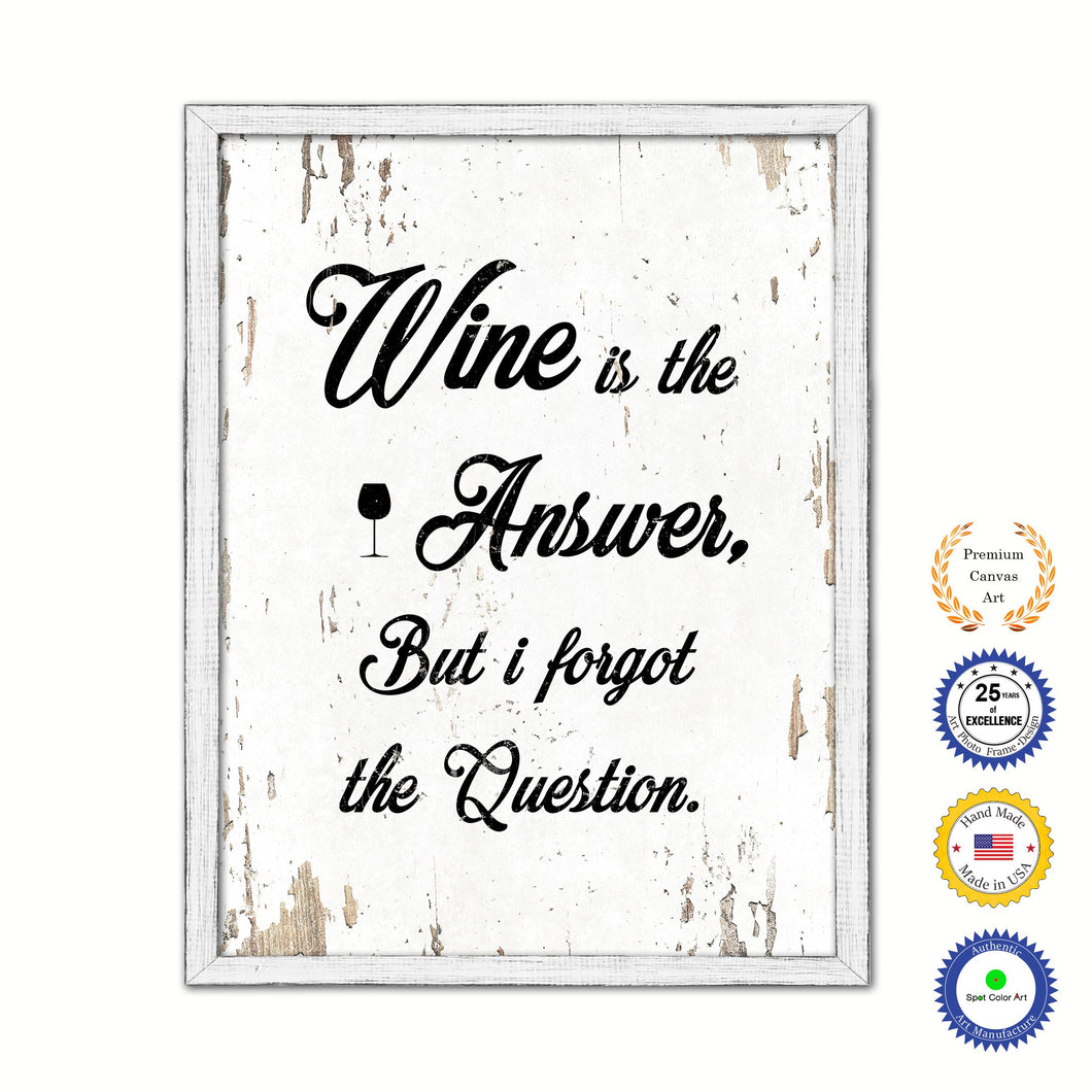 Wine Is The Answer But I Forgot The Question Vintage Saying Gifts Home Decor Wall Art Canvas Print with Custom Picture Frame
