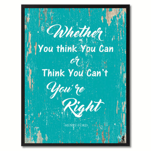 Whether you think you can or think you can't you're right - Henry Ford Inspirational Quote Saying Gift Ideas Home Decor Wall Art