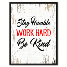 Load image into Gallery viewer, Stay humble Work hard Be kind Inspirational Quote Saying Gift Ideas Home Decor Wall Art
