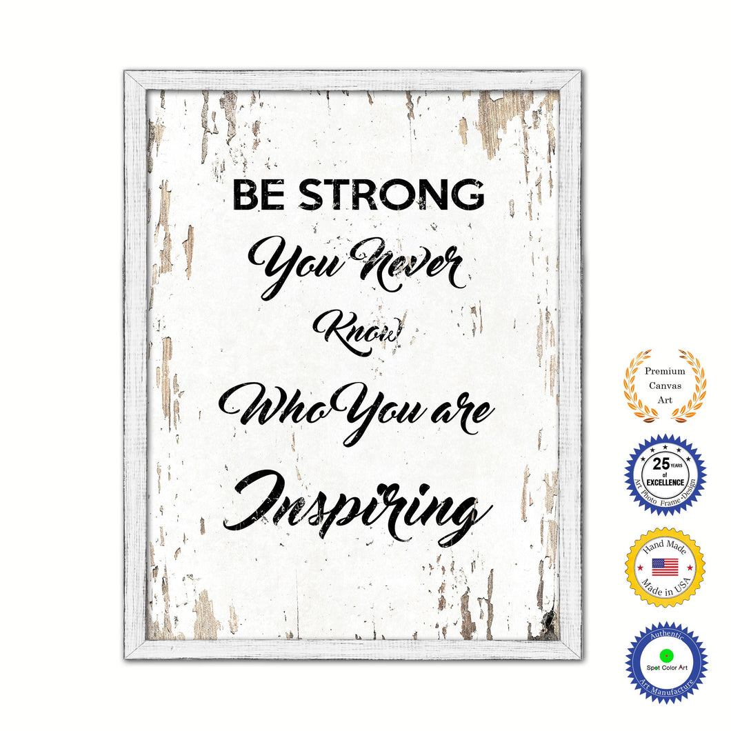 Be Strong You Never Know Who You Are Inspiring Vintage Saying Gifts Home Decor Wall Art Canvas Print with Custom Picture Frame