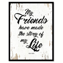 Load image into Gallery viewer, My Friends Have Made Story Of Life Helen Keller Quote Saying Home Decor Wall Art Gift Ideas 111818
