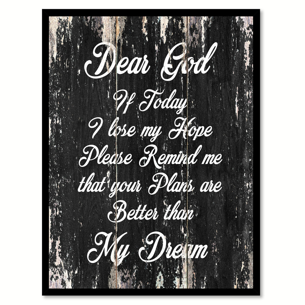 Dear God If today I lose my hope please remind me that your plans are better than my dream Motivational Quote Saying Canvas Print with Picture Frame Home Decor Wall Art