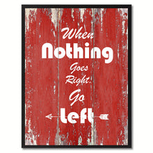 Load image into Gallery viewer, When Nothing Goes Right Go Left Motivation Quote Saying Gift Ideas Home Décor Wall Art
