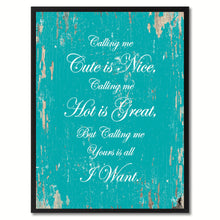 Load image into Gallery viewer, Calling me cute is nice, hot is great but yours is all I want Funny Quote Saying Canvas Print with Picture Frame Gift Ideas Home Decor Wall Art
