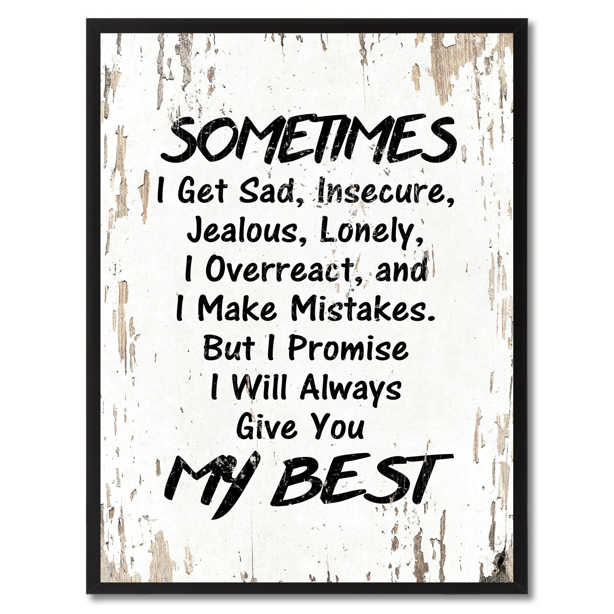 Sometimes I get sad insecure jealous lonely I overreact \u0026 I make mistakes  But I promise I will always give you my best Inspirational Quote Saying, image size:2048x2048