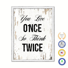 Load image into Gallery viewer, You Live Once So Think Twice Vintage Saying Gifts Home Decor Wall Art Canvas Print with Custom Picture Frame
