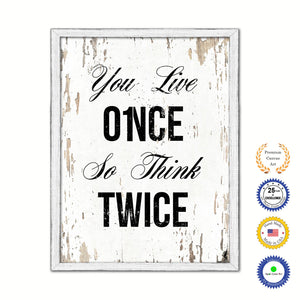 You Live Once So Think Twice Vintage Saying Gifts Home Decor Wall Art Canvas Print with Custom Picture Frame