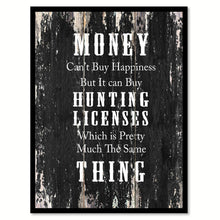 Load image into Gallery viewer, Money cant buy happiness but it can buy hunting licenses which is pretty much the same thing Funny Quote Saying Canvas Print with Picture Frame Home Decor Wall Art
