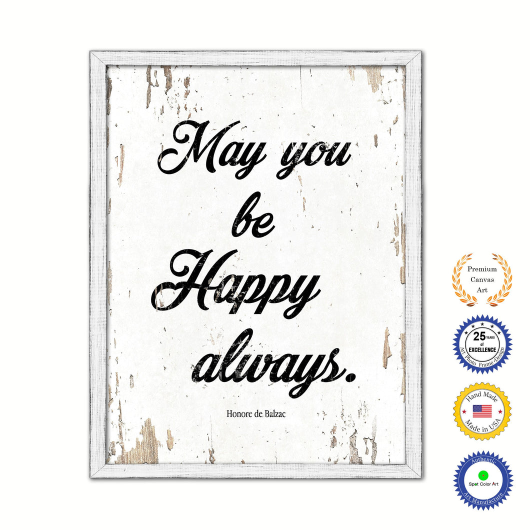 May You Be Happy Always Honore De Balzac Vintage Saying Gifts Home Decor Wall Art Canvas Print with Custom Picture Frame