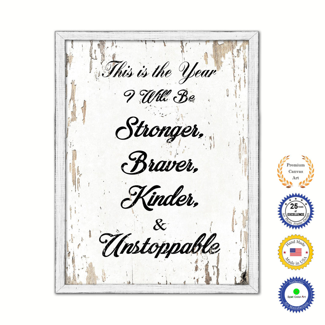 This Is The Year I Will Be Stronger Braver Kinder & Unstoppable Vintage Saying Gifts Home Decor Wall Art Canvas Print with Custom Picture Frame