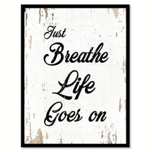 Load image into Gallery viewer, Just Breathe Life Goes On Quote Saying Home Decor Wall Art Gift Ideas 111792
